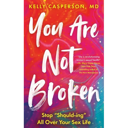 You Are Not Broken: Stop Should-Ing All Over Your Sex Life