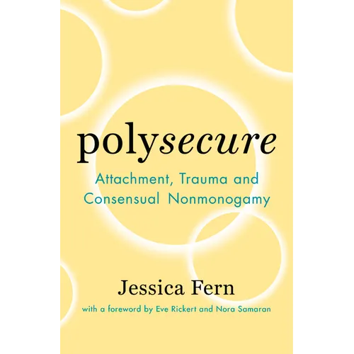 Polysecure: Attachment, Trauma and Consensual Nonmonogamy